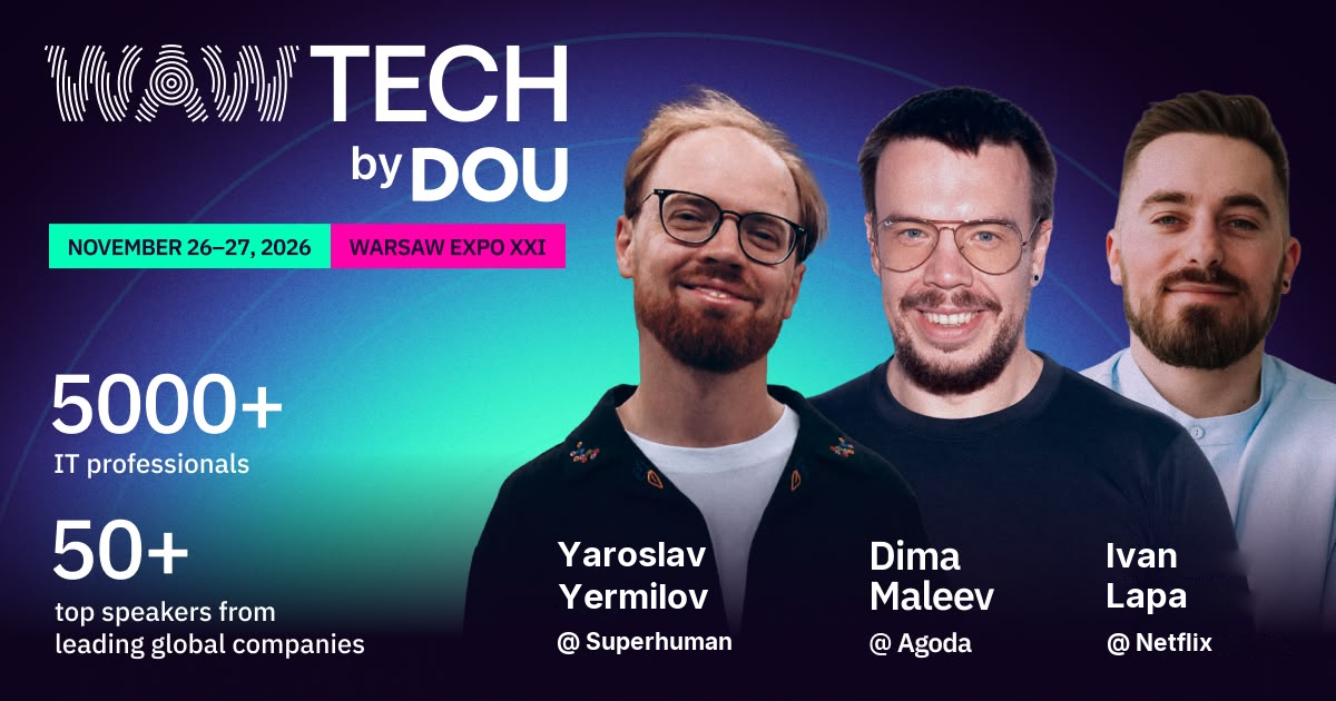 WAW TECH by DOU poster: 26–27 November 2026, Warsaw Expo XXI, 5000+ IT professionals, 50+ speakers. Among the first announced — Yaroslav Yermilov (Superhuman), Dima Maleev (Agoda), Ivan Lapa (Netflix).